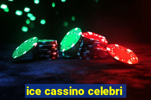 ice cassino celebri